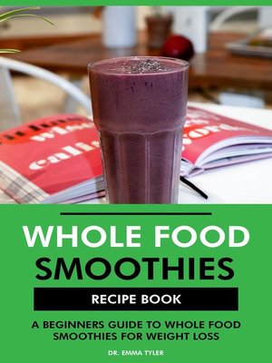 cover image of Whole Food Smoothies Recipe Book